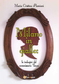 Title: Milano in giallo: le indagini del commissario Tinon, Author: Maria Cristina Flumiani