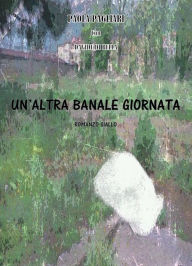 Title: Un'altra banale giornata, Author: Paola Pagliari