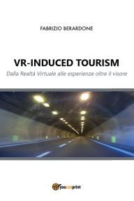 Title: VR-induced tourism. Dalla Realtà Virtuale alle esperienze oltre il visore, Author: Fabrizio Berardone