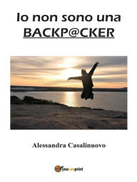 Title: Io non sono una backpacker, Author: Alessandra Casalinuovo