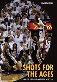 Title: Shots For The Ages. I canestri che hanno cambiato il basket Nba, Author: Davide Piasentini