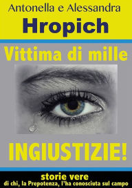 Title: Vittima di mille ingiustizie!, Author: Alessandra Hropich