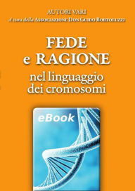 Title: Fede e Ragione nel linguaggio dei cromosomi, Author: Associazione Don Guido Bortoluzzi