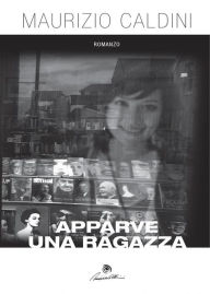 Title: Apparve una ragazza, Author: Maurizio Caldini