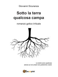 Title: Sotto la terra qualcosa campa, Author: Giovanni Sicuranza