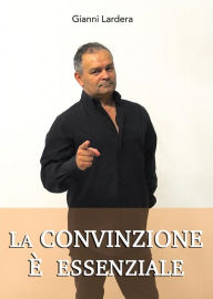 Title: La convinzione è essenziale, Author: Gianni Lardera