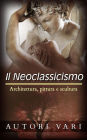 Il Neoclassicismo - Architettura, pittura e scultura