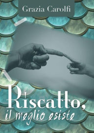Title: Riscatto, il meglio esiste, Author: Grazia Carolfi