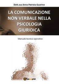 Title: La Comunicazione Non Verbale nella Psicologia Giuridica, Author: Anna Patrizia Guarino