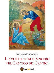 Title: L'amore tenero e sincero nel Cantico dei Cantici, Author: Pietrino Pischedda