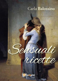 Title: Sensuali Ricette, Author: Carla Balossino