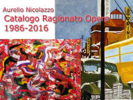 Title: Catalogo Ragionato Opere Pittoriche, Author: Aurelio Nicolazzo