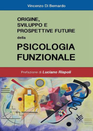 Title: Origine, sviluppi e prospettive future della psicologia funzionale, Author: Vincenzo Di Bernardo