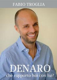 Title: Denaro. Che rapporto hai con lui, Author: Fabio Troglia