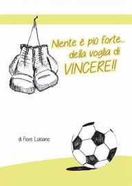 Title: Niente è più forte della voglia di vincere, Author: Luisiano Fiore