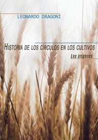 Title: Historia de los cï¿½rculos en los cultivos. Los orï¿½genes., Author: Leonardo Dragoni