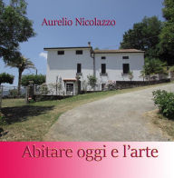 Title: Abitare oggi e l'arte, Author: Aurelio Nicolazzo