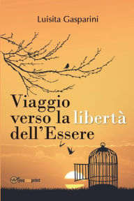 Title: Viaggio verso la libertï¿½ dell'Essere, Author: Luisita Gasparini