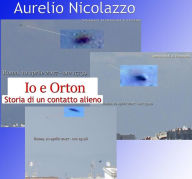 Title: Io e Orton - Storia di un contatto alieno, Author: Aurelio Nicolazzo