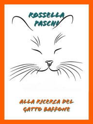 Title: Alla ricerca del gatto Baffone, Author: Rossella Paschi