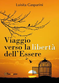Title: Viaggio verso la libertà dell'essere, Author: Luisita Gasparini