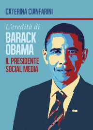 Title: L'eredità di Barack Obama - il Presidente Social Media, Author: Caterina Cianfarini