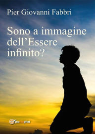 Title: Sono a immagine dell'Essere infinito?, Author: Pier Giovanni Fabbri