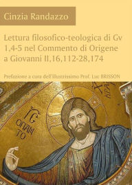 Title: Lettura filosofico-teologica di Gv 1,4-5 nel Commento di Origene a Giovanni II,16,112-28,174, Author: Cinzia Randazzo
