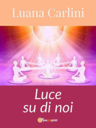 Title: Luce su di noi, Author: Luana Carlini
