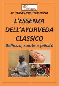 Title: L'essenza dell'ayurveda classico, Author: Swami Nath Mishra Mishra