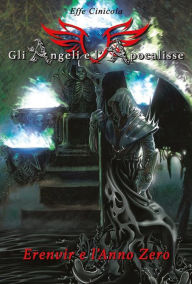 Title: Gli Angeli e l'Apocalisse - Erenvir e l'Anno Zero, Author: Effe Cinicola