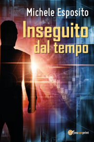 Title: Inseguito dal tempo, Author: Michele Esposito