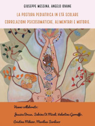 Title: La postura pediatrica in età scolare: correlazioni psicosomatiche, alimentari e motorie, Author: Giuseppe Messina