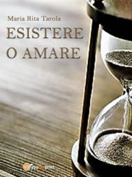 Title: Esistere o amare, Author: Maria Rita Tarola