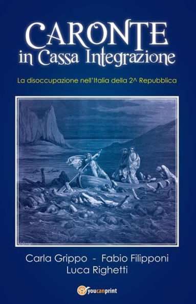 Caronte in Cassa Integrazione. La disoccupazione nell'Italia della 2^ Repubblica