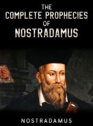 Title: The Complete Prophecies of Nostradamus, Author: Nostradamus