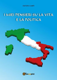 Title: I miei pensieri su la vita e la politica, Author: Davide Campi