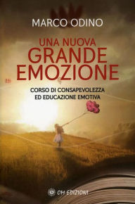 Title: Una Nuova Grande Emozione: Corso di consapevolezza ed educazione emotiva, Author: Marco Odino