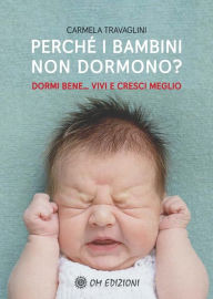 Title: Perché i Bambini Non Dormono?: Dormi bene, vivi e cresci meglio, Author: Travaglini Carmela