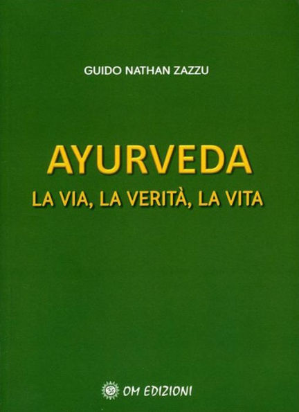 Ayurveda. La Via, la Verità, la Vita