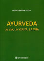 Ayurveda. La Via, la Verità, la Vita