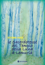 Title: Le Sacerdotesse del Tempio della Luna a Lemuria, Author: stefania Croce