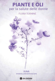 Title: Piante e oli per la salute delle donne, Author: Flora Termine