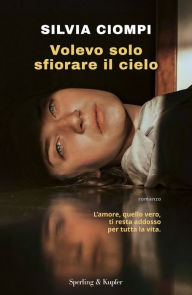 Title: Volevo solo sfiorare il cielo, Author: Silvia Ciompi