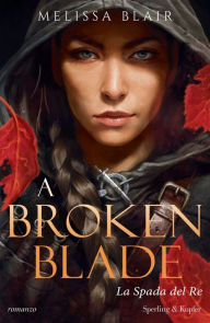 Title: A broken blade - La spada del re, Author: Melissa Blair