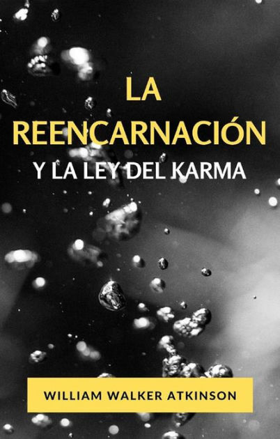 La Reencarnación Y La Ley Del Karma Traducido By William Walker Atkinson Ebook Barnes And Noble® 5516