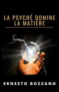 Title: La psyché domine la matière (traduit), Author: Ernesto Bozzano