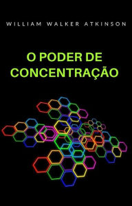 Title: O poder de concentração (tradizido), Author: William Walker Atkinson