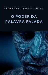 Title: O poder da palavra falada (traduzido), Author: Florence Scovel Shinn