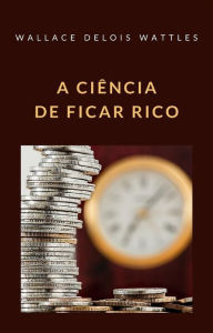 Title: A ciência de ficar rico (traduzido), Author: WALLACE DELOIS WATTLES